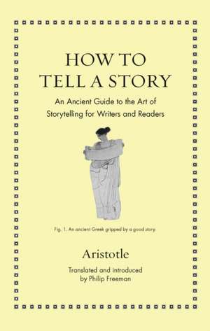 How to Tell a Story – An Ancient Guide to the Art of Storytelling for Writers and Readers de Aristotle Aristotle