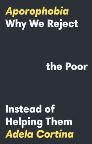 Aporophobia – Why We Reject the Poor Instead of Helping Them de Adela Cortina