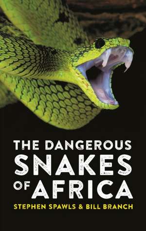 The Dangerous Snakes of Africa de Stephen Spawls