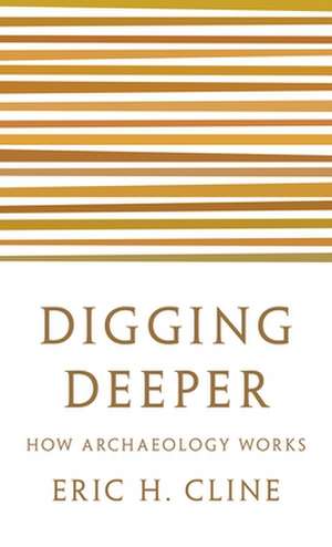 Digging Deeper de Eric H. Cline