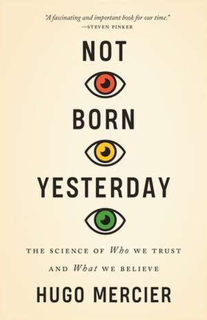 Not Born Yesterday – The Science of Who We Trust and What We Believe de Hugo Mercier