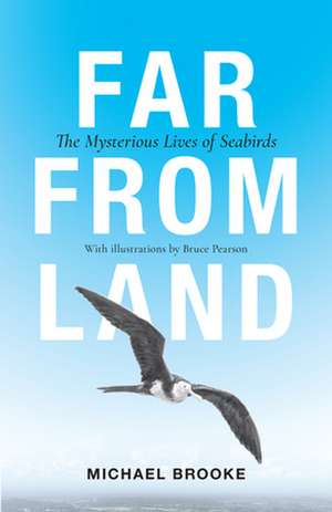 Far from Land – The Mysterious Lives of Seabirds de Michael Brooke