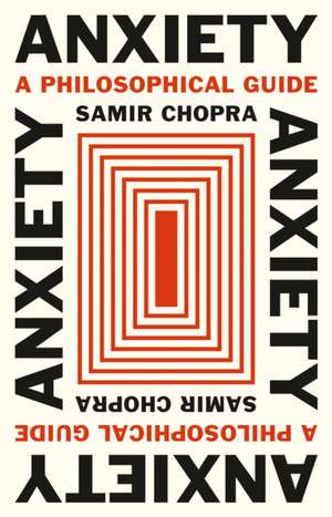 Anxiety – A Philosophical Guide de Samir Chopra