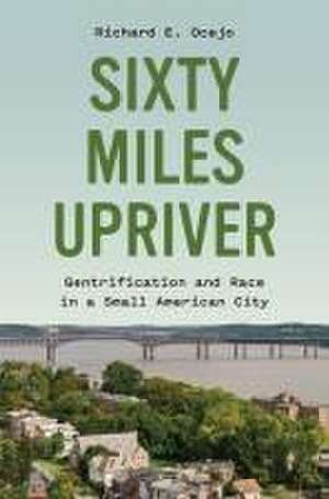 Sixty Miles Upriver de Richard E Ocejo