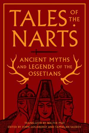 Tales of the Narts – Ancient Myths and Legends of the Ossetians de John Colarusso