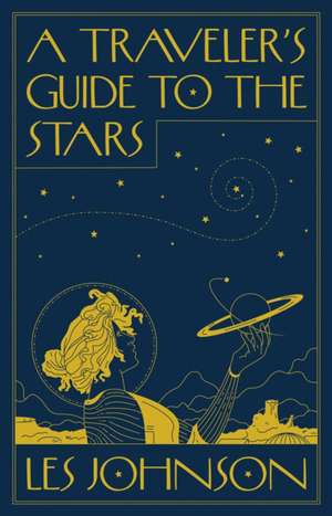 A Traveler′s Guide to the Stars de Les Johnson