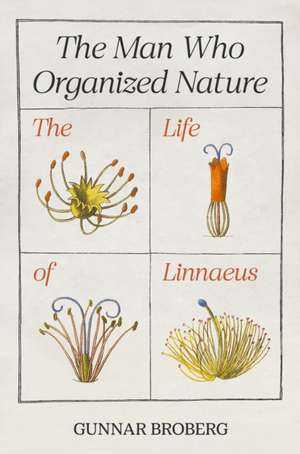 The Man Who Organized Nature – The Life of Linnaeus de Gunnar Broberg