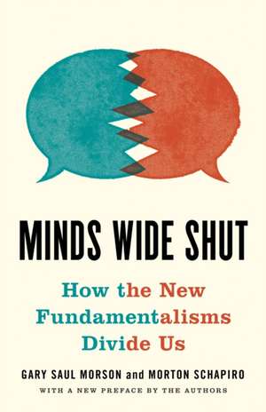 Minds Wide Shut – How the New Fundamentalisms Divide Us de Gary Saul Morson