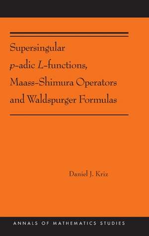 Supersingular p–adic L–functions, Maass–Shimura – (AMS–212) de Daniel Kriz