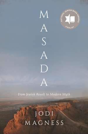 Masada – From Jewish Revolt to Modern Myth de Jodi Magness