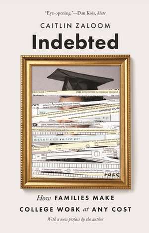 Indebted – How Families Make College Work at Any Cost de Caitlin Zaloom