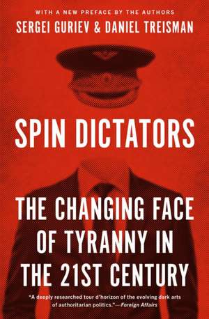 Spin Dictators – The Changing Face of Tyranny in the 21st Century de Daniel Treisman