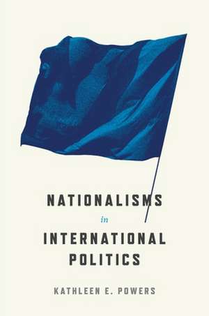 Nationalisms in International Politics de Kathleen E. Powers