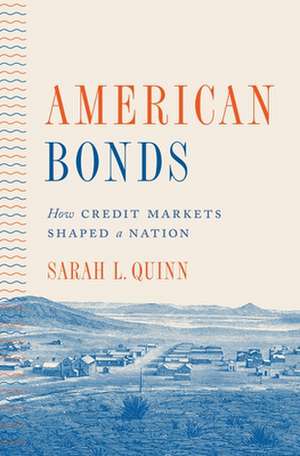 American Bonds – How Credit Markets Shaped a Nation de Sarah L. Quinn