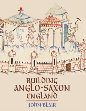 Building Anglo–Saxon England de John Blair