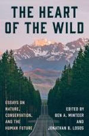 The Heart of the Wild – Essays on Nature, Conservation, and the Human Future de Ben A. Minteer