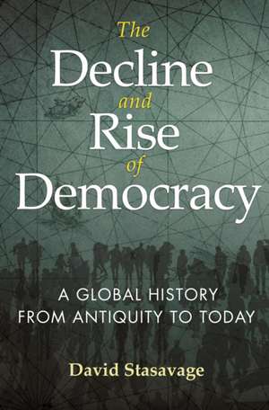 The Decline and Rise of Democracy – A Global History from Antiquity to Today de David Stasavage