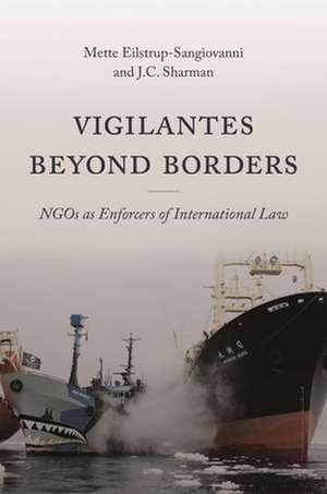 Vigilantes beyond Borders – NGOs as Enforcers of International Law de Mette Eilstrup–sangio