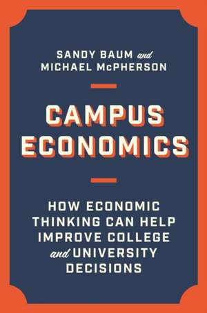 Campus Economics – How Economic Thinking Can Help Improve College and University Decisions de Sandy Baum