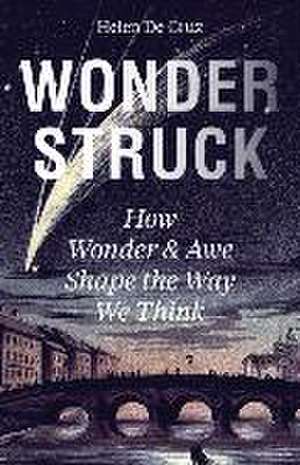 Wonderstruck – How Wonder and Awe Shape the Way We Think de Helen De Cruz