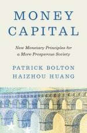 Money Capital – New Monetary Principles for a More Prosperous Society de Patrick Bolton