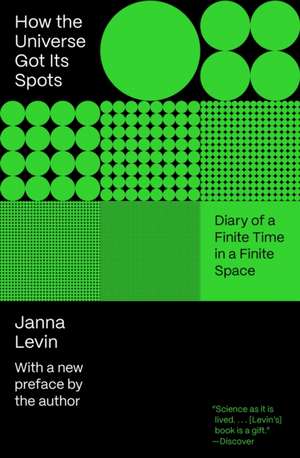 How the Universe Got Its Spots – Diary of a Finite Time in a Finite Space de Janna Levin