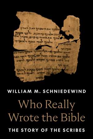 Who Really Wrote the Bible de William M. Schniedewind