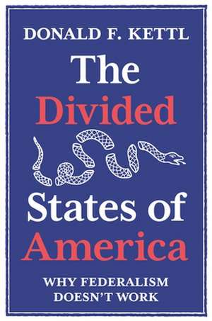 The Divided States of America – Why Federalism Doesn′t Work de Donald F. Kettl