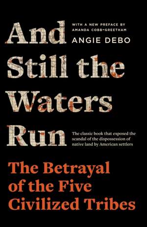 And Still the Waters Run – The Betrayal of the Five Civilized Tribes de Angie Debo