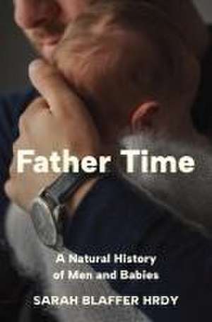 Father Time – A Natural History of Men and Babies de Sarah Blaffer Hrdy