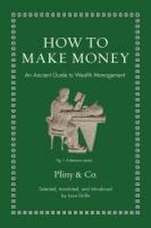 How to Make Money – An Ancient Guide to Wealth Management de Luca Grillo