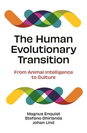 The Human Evolutionary Transition – From Animal Intelligence to Culture de Magnus Enquist