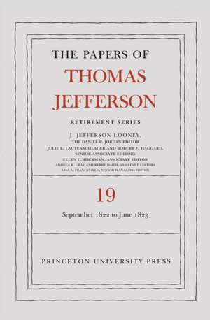 The Papers of Thomas Jefferson, Retirement Series Volume 19: 16 September 1822 to 30 June 1823 de Thomas Jefferson