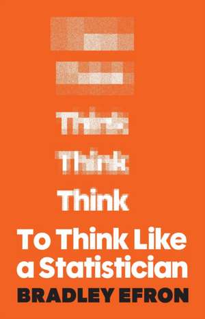 To Think Like a Statistician de Bradley Efron