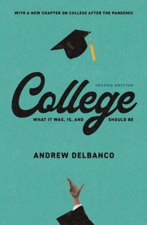 College – What It Was, Is, and Should Be – Second Edition de Andrew Delbanco