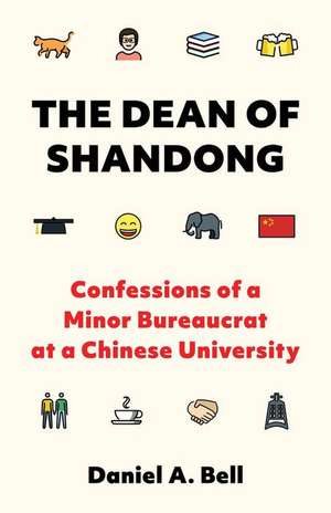 The Dean of Shandong – Confessions of a Minor Bureaucrat at a Chinese University de Daniel A. Bell