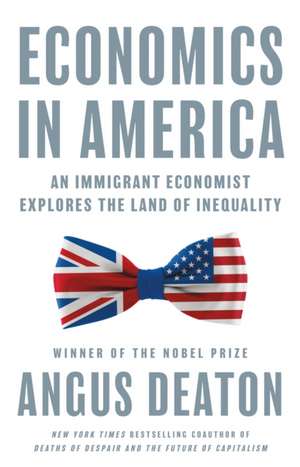 Economics in America – An Immigrant Economist Explores the Land of Inequality de Angus Deaton