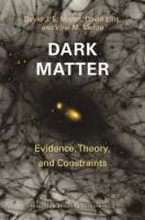 Dark Matter – Evidence, Theory, and Constraints de David J. E. Marsh