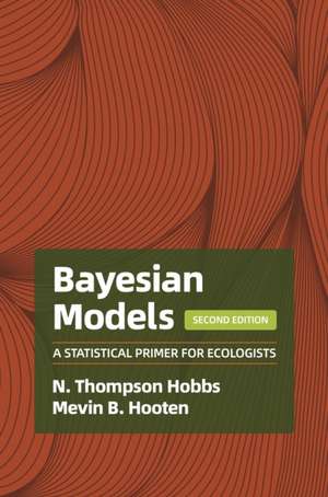 Bayesian Models - A Statistical Primer for Ecologists, 2nd Edition de Mevin B. Hooten