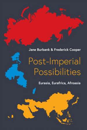 Post–Imperial Possibilities – Eurasia, Eurafrica, Afroasia de Jane Burbank