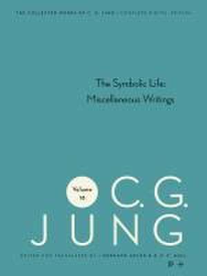 Collected Works of C. G. Jung, Volume 18 – The Symbolic Life: Miscellaneous Writings de C. G. Jung