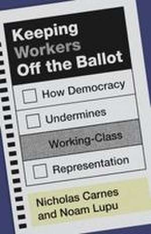 Keeping Workers Off the Ballot de Nicholas Carnes