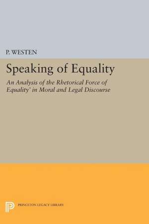 Speaking of Equality – An Analysis of the Rhetorical Force of `Equality` in Moral and Legal Discourse de P. Westen