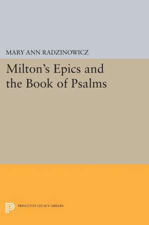 Milton`s Epics and the Book of Psalms de Mary Ann Radzinowicz