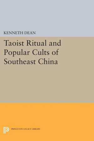 Taoist Ritual and Popular Cults of Southeast China de Kenneth Dean