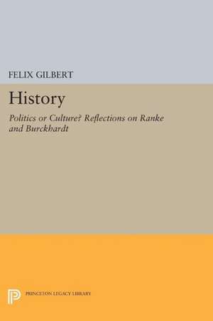 History – Politics or Culture? Reflections on Ranke and Burckhardt de F Gilbert