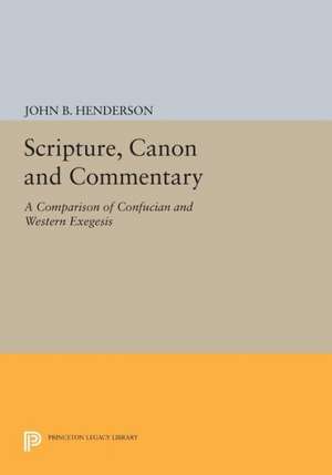 Scripture, Canon and Commentary – A Comparison of Confucian and Western Exegesis de John B. Henderson