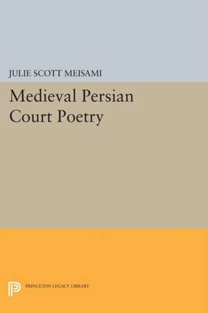 Medieval Persian Court Poetry de Julie Scott Meisami