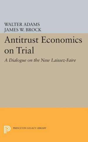 Antitrust Economics on Trial – A Dialogue on the New Laissez–Faire de Walter Adams