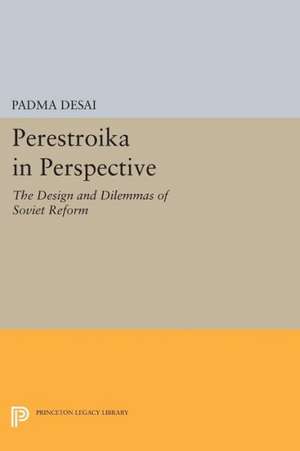 Perestroika in Perspective – The Design and Dilemmas of Soviet Reform – Updated Edition de P Desai